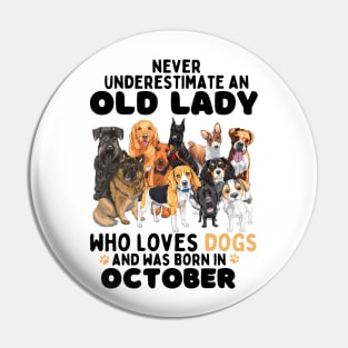 Never Underestimate An Old Lady Who Loves Dogs And Was October Pin