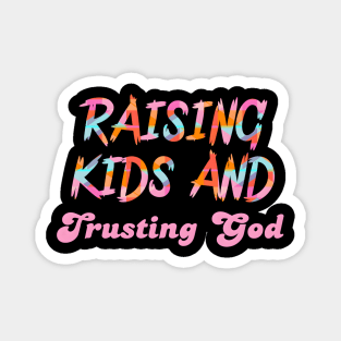 Raising Kids And Trusting God Magnet