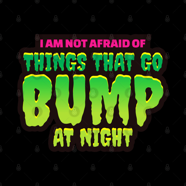 I'm Not Afraid Of Things That Go Bump In The Night - Halloween by Vector-Artist