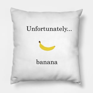 Unfortunately... banana Pillow