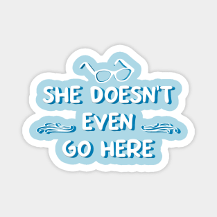 She Doesn't Even Go Here Movie Quote Magnet