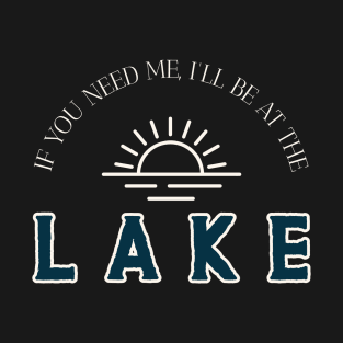 Summer If You Need Me I'll Be at the Lake Camping T-Shirt