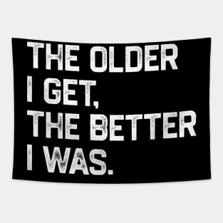 The Older I Get The Better I Was Tapestry