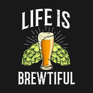 Life is brewtiful Craft Beer Brewers Beer Lover T-Shirt