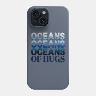 Oceans oceans oceans of hugs Phone Case