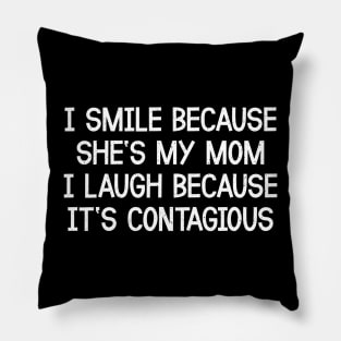 I Smile Because She's My Mom I Laugh Because It's Contagious Pillow