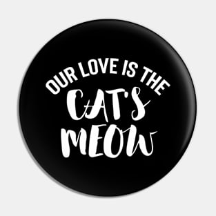 Our love is The Cat's Meow Pin