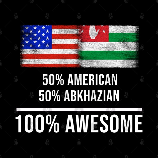 50% American 50% Abkhazian 100% Awesome - Gift for Abkhazian Heritage From Abkhazia by Country Flags