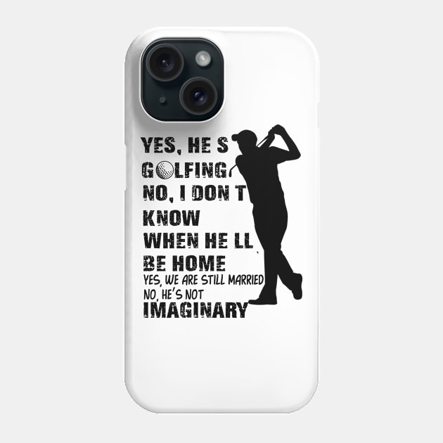 Yes He's Golfing No I Don't Know When He'll Be Home Phone Case by mo designs 95