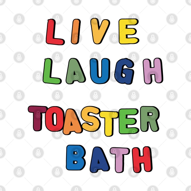 Live Laugh Toaster Bath by clownshop