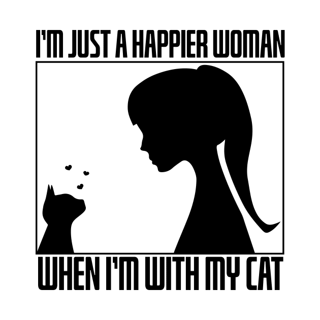 I’m Just A Happier Woman When I’m With My Cat by Boba Art Store