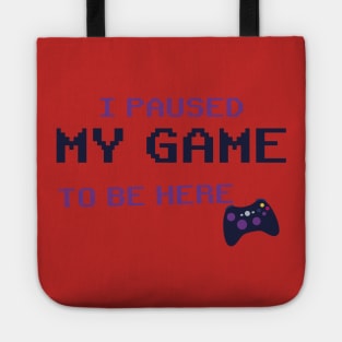 i Paused My Game To Be Here T-Shirt, Video Game Controller illustration Funny Gamers Gift t-shirt Tote