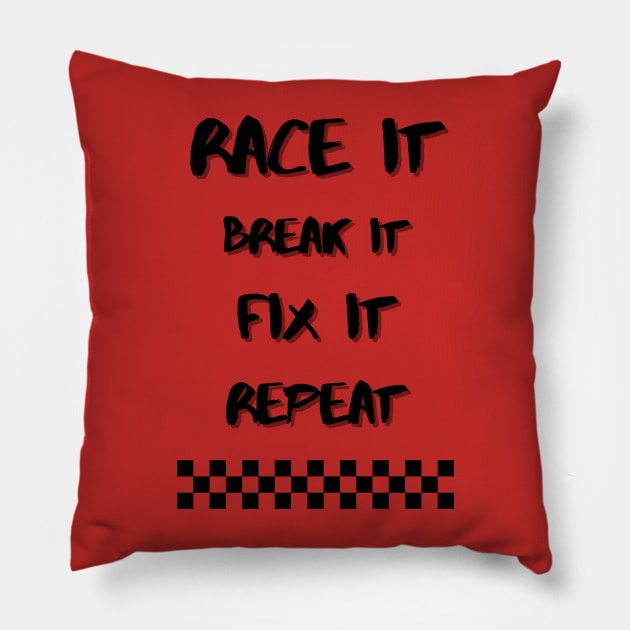 Race it, Break it, Fix it, Repeat Pillow by Teeshirtmedley