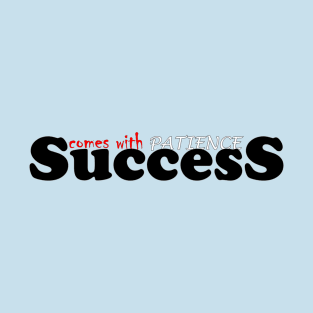 success and patience T-Shirt