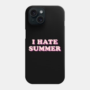 I Hate Summer Phone Case