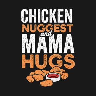 Chicken Nugs and Mama Hugs  funny chicken nuggets T-Shirt