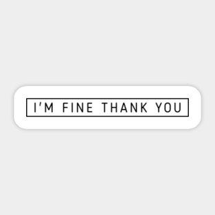 Im Fine Thank You Stickers Teepublic