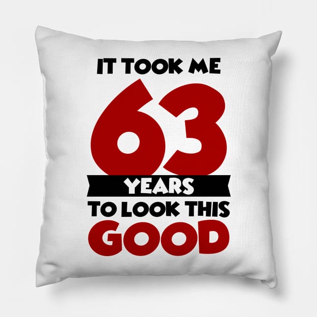 It took me 63 years to look this good Pillow by colorsplash