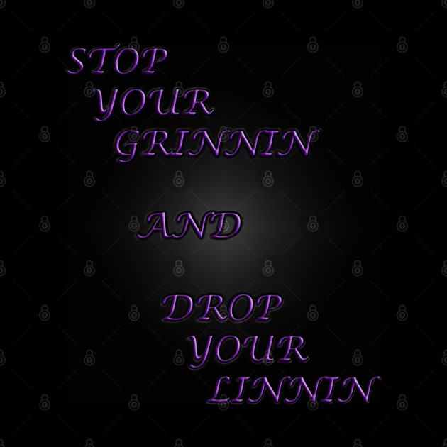 Stop your grinnin by The Black Panther