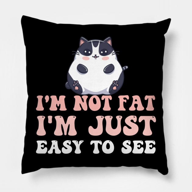 I 'm not Fat I 'm just easy to see Funny Fat Cat Quotes Pillow by NIKA13