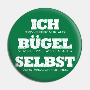 Ich trinke Bier nur aus Bügel Verschlussflaschen, aber Selbst Verständlich nur Pils Pin