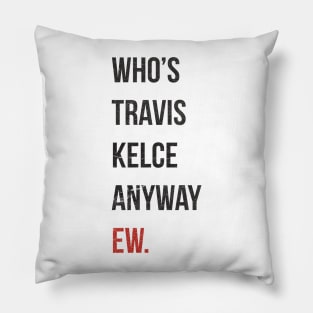 Who’s Travis Kelce Anyway Ew. Grunge Pillow