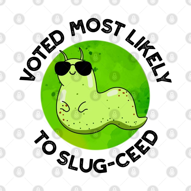 Voted Most Likely To Slug-ceed Cute Slug Pun by punnybone