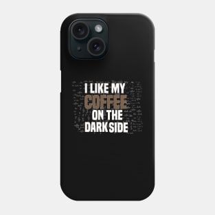 Funny I like my coffee on the dark side Phone Case