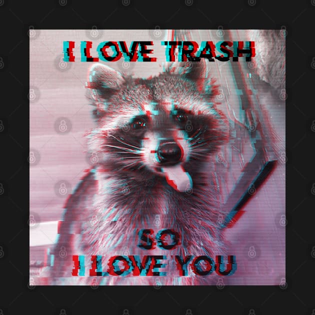 I Love Trash so I Love You by Purplelism