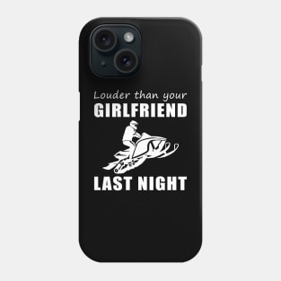 Snowmobile Beast! Louder Than Your Girlfriend Last Night Tee! Phone Case