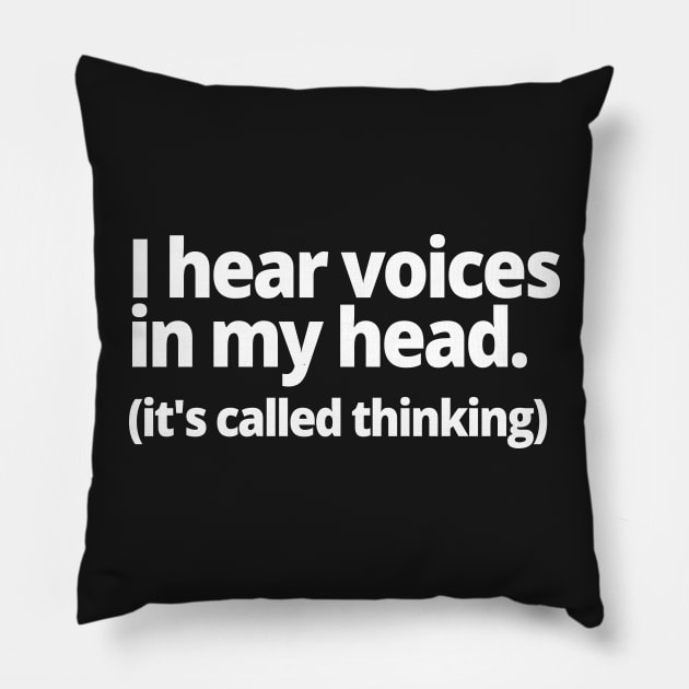 I hear voices in my head. (it's called thinking) Pillow by WittyChest