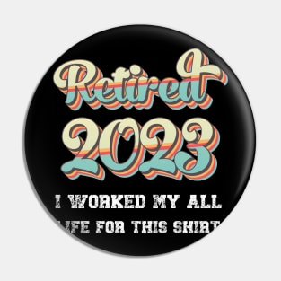 Retro Vintage 2023 I Worked My All Life For This Retirement Pin