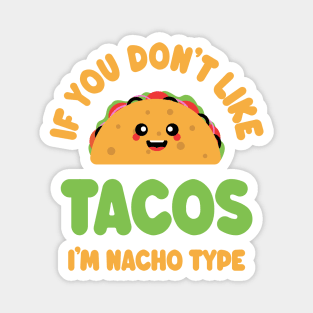 If You Don't Like Tacos I'm Nacho Type - Cute Kawaii Taco Magnet