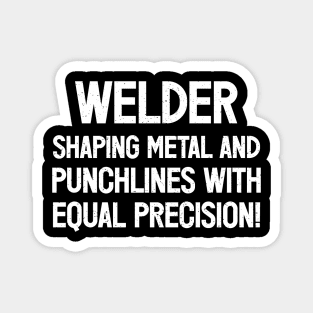 Welder Shaping Metal and Punchlines with Equal Precision! Magnet