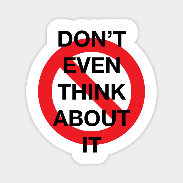 Don't Even Think About It Snarky Design With a Do Not Sign Magnet by LittleBean