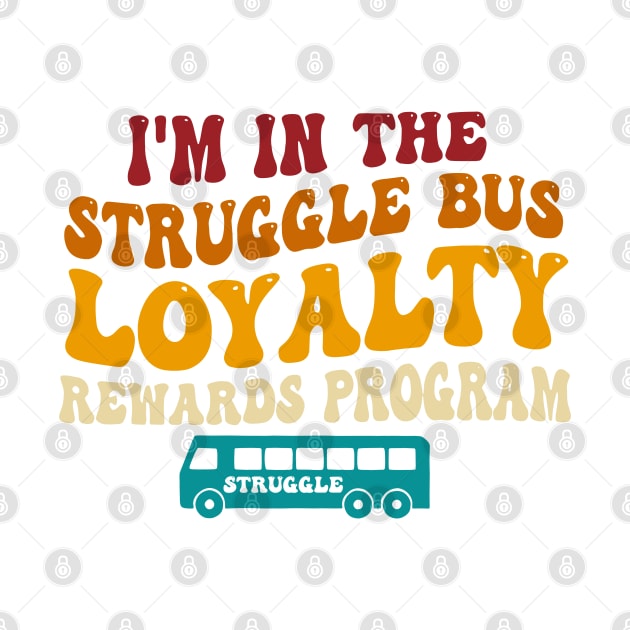 I'm In The Struggle Bus Loyalty Rewards Program by wolfspiritclan