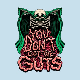 You Don't Got the Guts T-Shirt