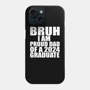 bruh i am proud dad of a 2024 graduate Phone Case