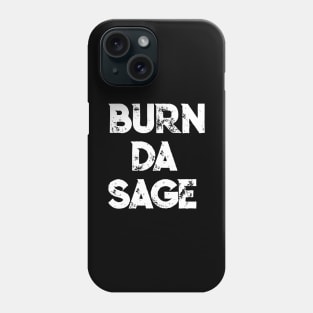 Smudge TShirt | Burn Da Sage Fun Saying Phone Case