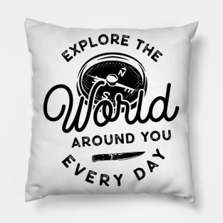 Explore The World Around You Everyday Pillow