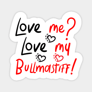 Love Me Love My Bullmastiff! Especially for Bullmastiff Dog Lovers! Magnet