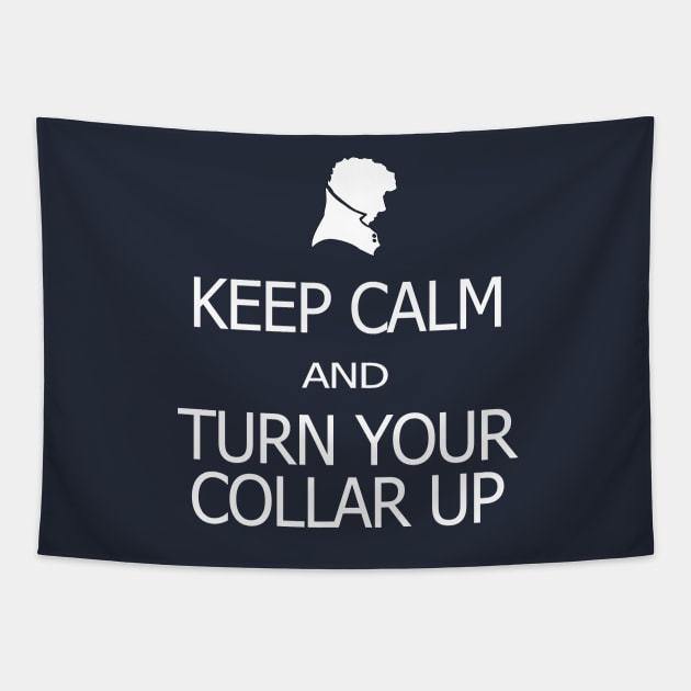 Keep Calm and Turn Your Collar Up Tapestry by SamSteinDesigns