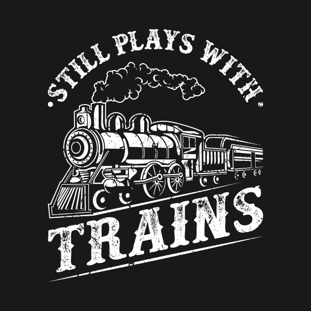 Train Driver Railroad Locomotive Still Plays With Trains by Humbas Fun Shirts