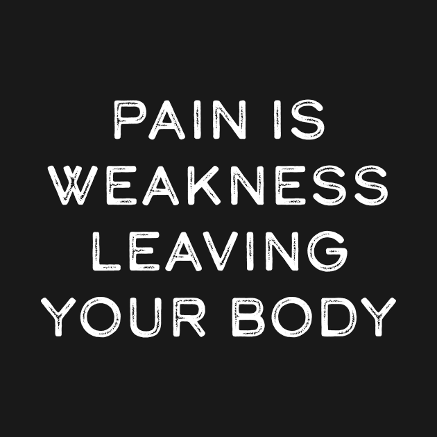 Pain is weakness leaving your body by Pictandra