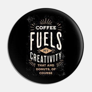 Coffee Fuels My Creativity - Creativity Pin