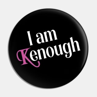 I am Kenough funny Pin