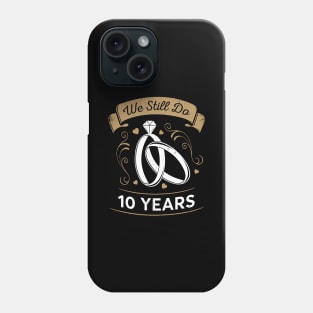 We Still Do 10 Years Anniversary Gift Phone Case