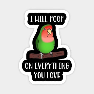 green lovebird will poop on everything you love Magnet