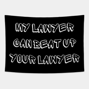 My Lawyer Can Beat up Your Lawyer Tapestry