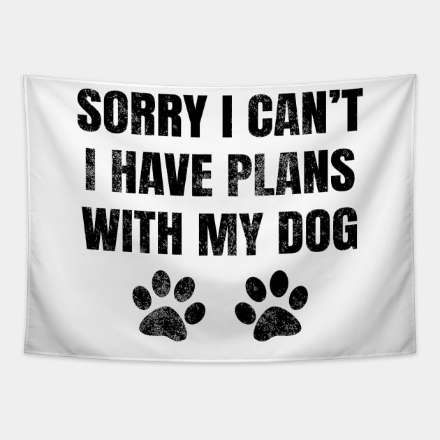 Sorry I Can't I Have Plans With My Dog Tapestry by LunaMay